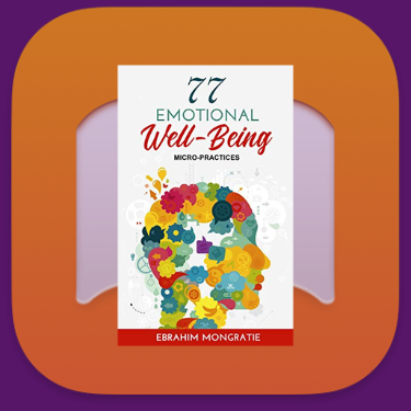 77 Emotional Wellbeing Micro-practices - Ebrahim Mongratie